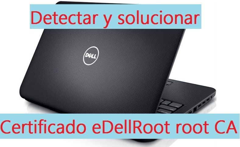 conoce su tu ordenador Dell está afectado por eDellRoot y soluciona el problema.