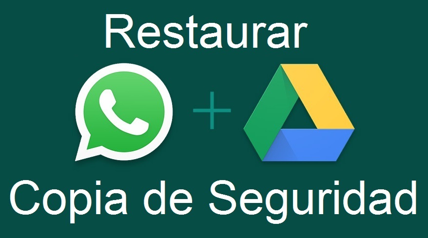 Restaurar Whatsapp con la copia de seguridad almacenada en Google Drive