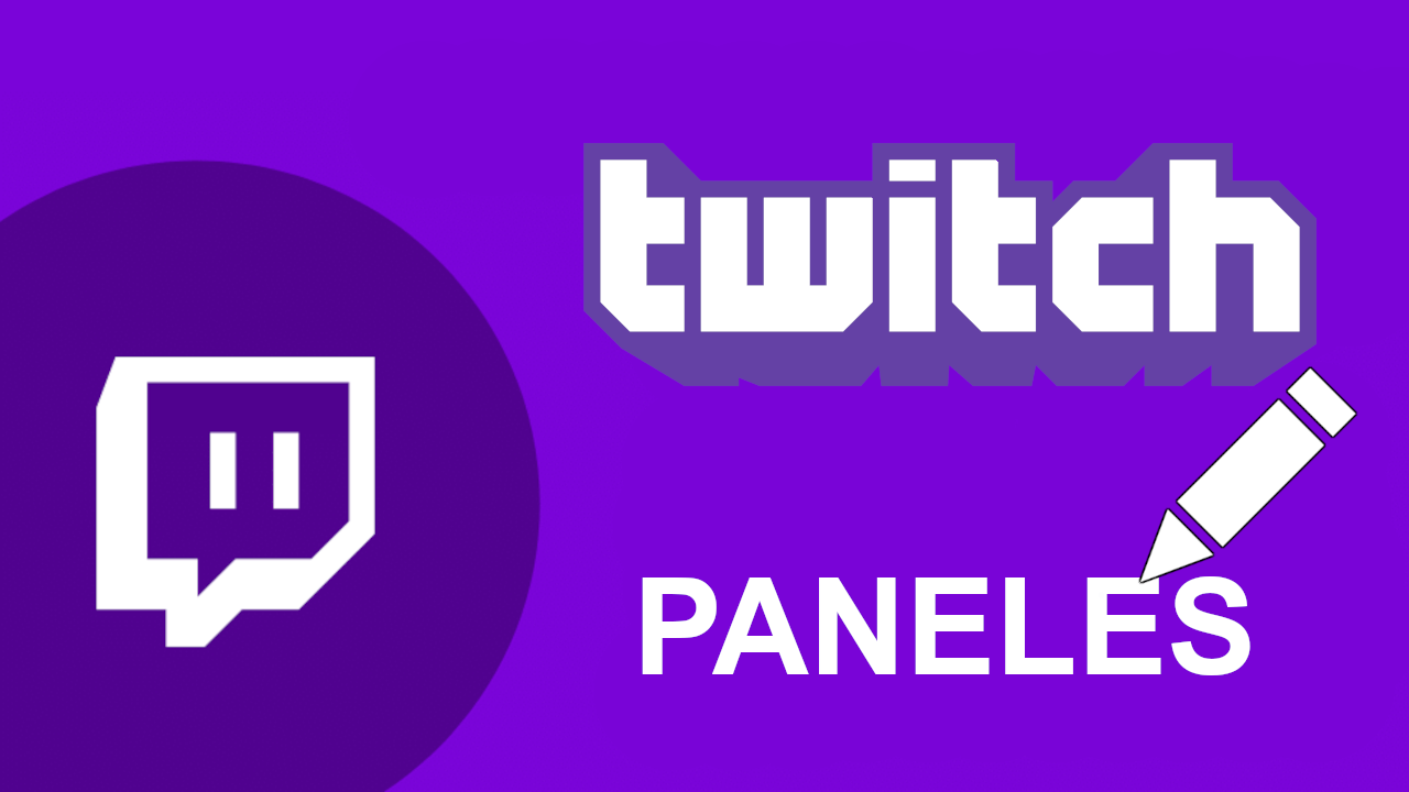 Cómo Crear Y Personalizar Paneles De Twitch En Tu Canal