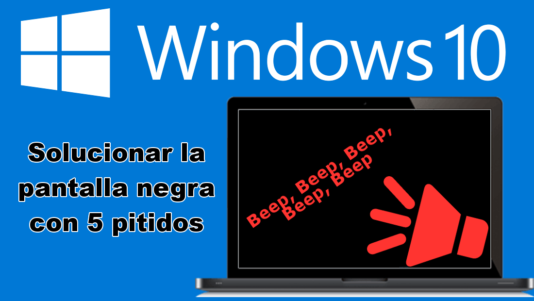 Como solucionar los 5 pitidos y pantalla negra en tu ordenador con Windows.