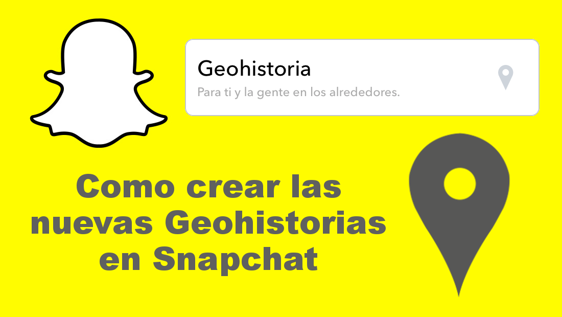 como crear geohistorias en Snapchat con iOS o Android