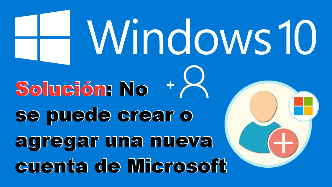como solucionar el error que impide la creación de cuentas de Microsoft en Windows 10