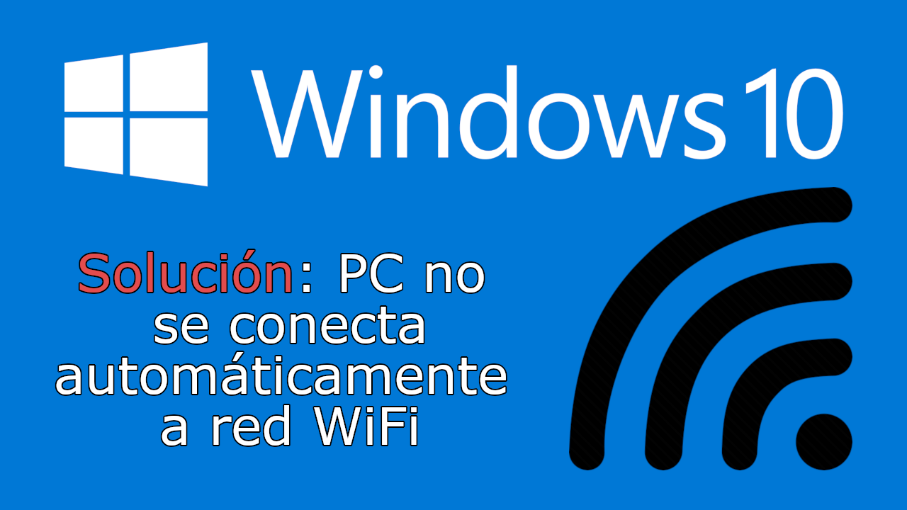 windows 10 no recuerda la red wifi automaticamente