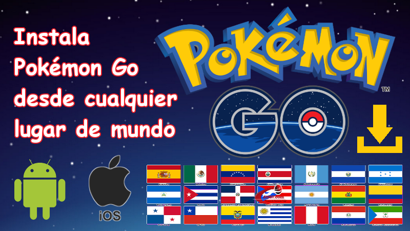 Instalar Pokemon Go en España, Mexico, Argentina. para Andorid o iOS